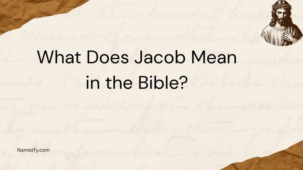 What Does Jacob Mean in the Bible