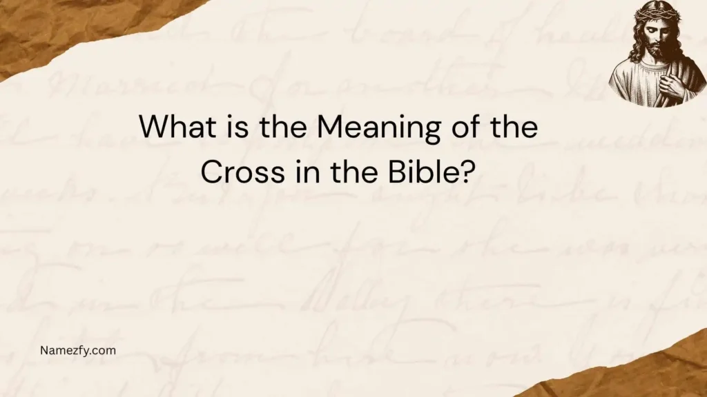 What is the Meaning of the Cross in the Bible