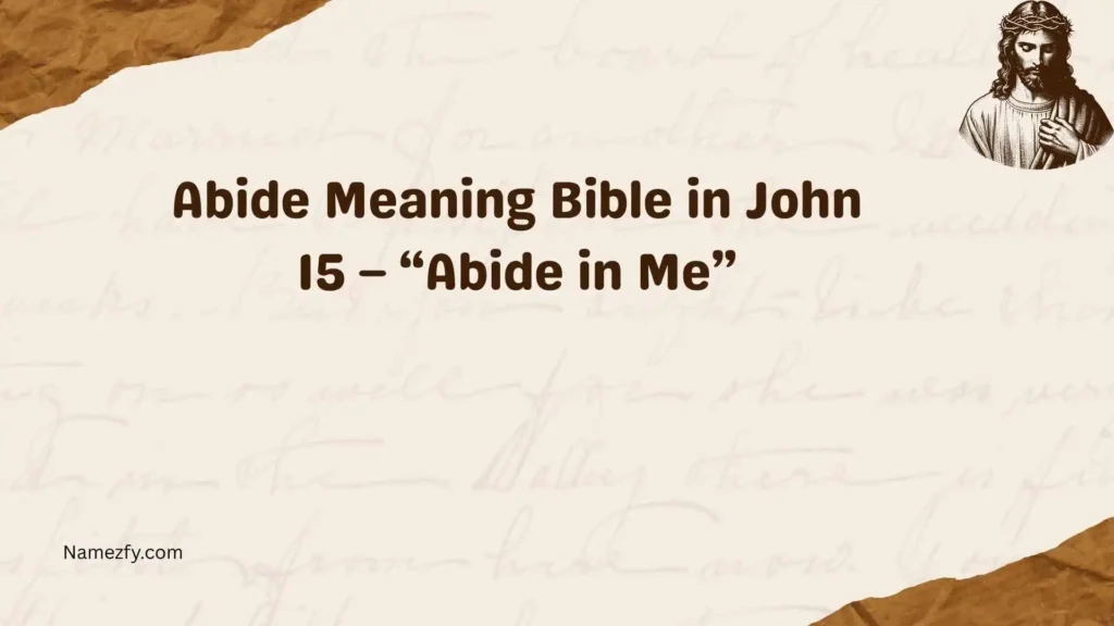 Abide Meaning Bible in John 15 – “Abide in Me”