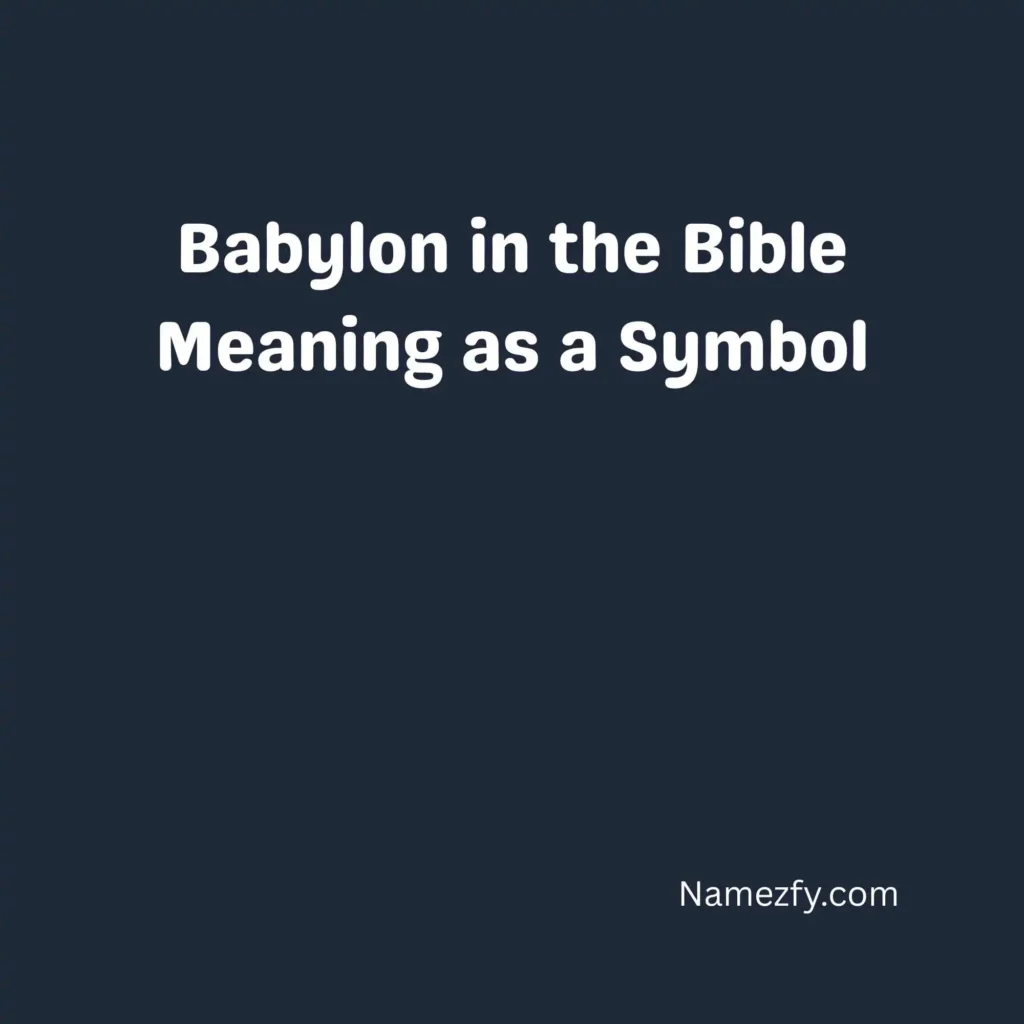 Babylon in the Bible Meaning as a Symbol