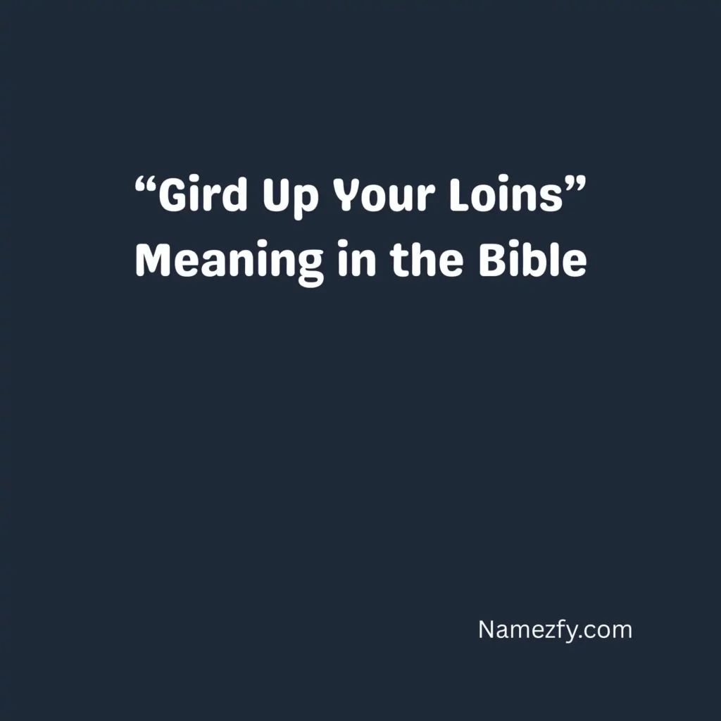 “Gird Up Your Loins” Meaning in the Bible