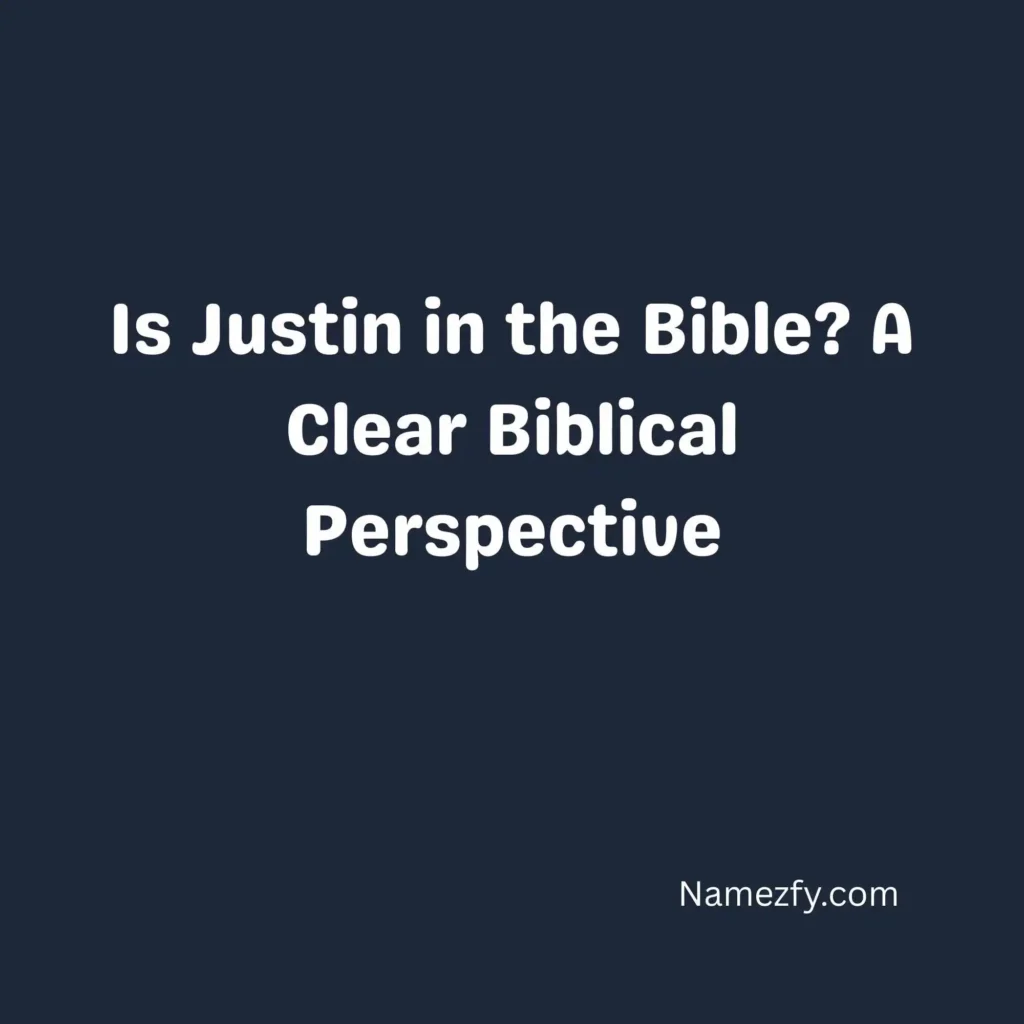 Is Justin in the Bible? A Clear Biblical Perspective