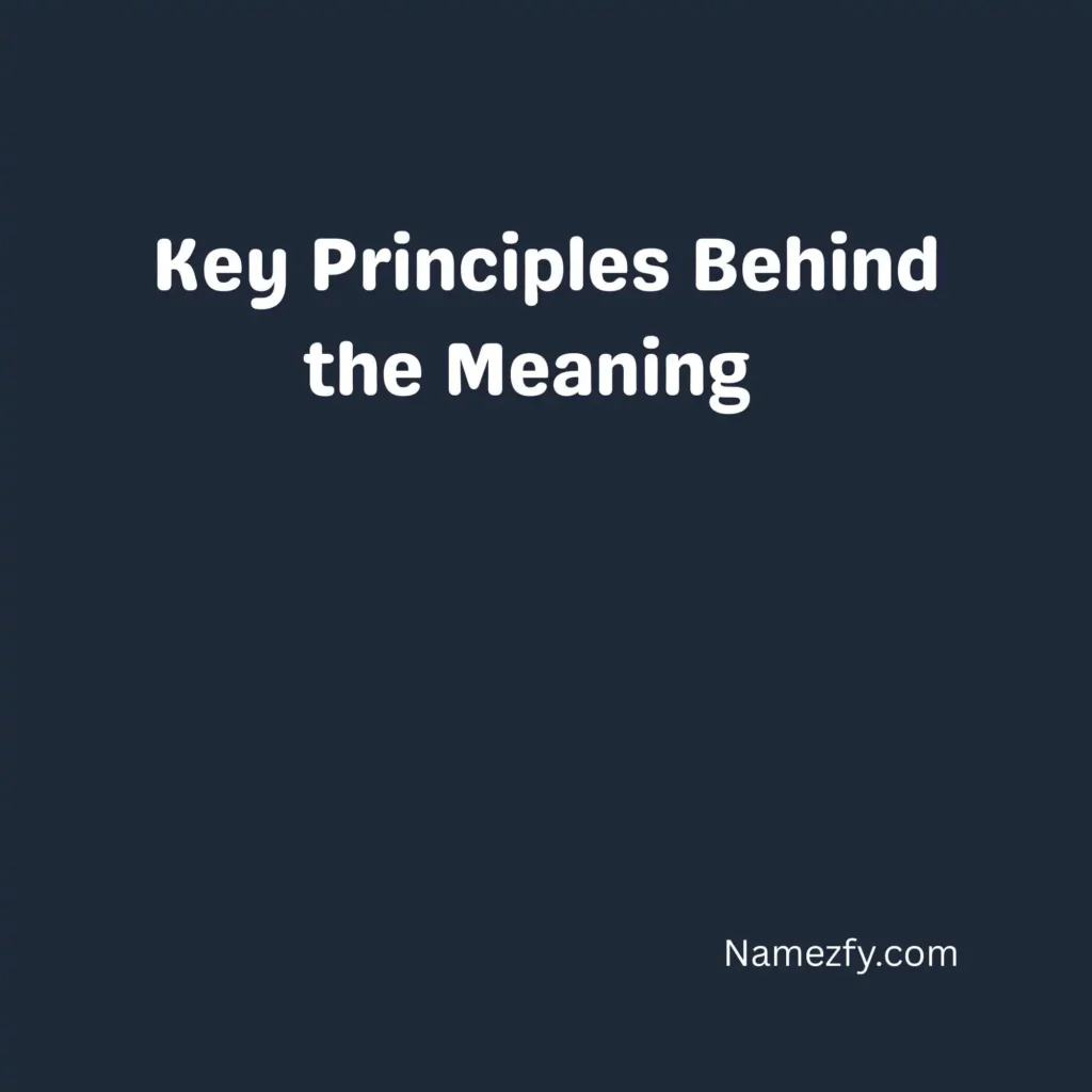 Key Principles Behind the Meaning