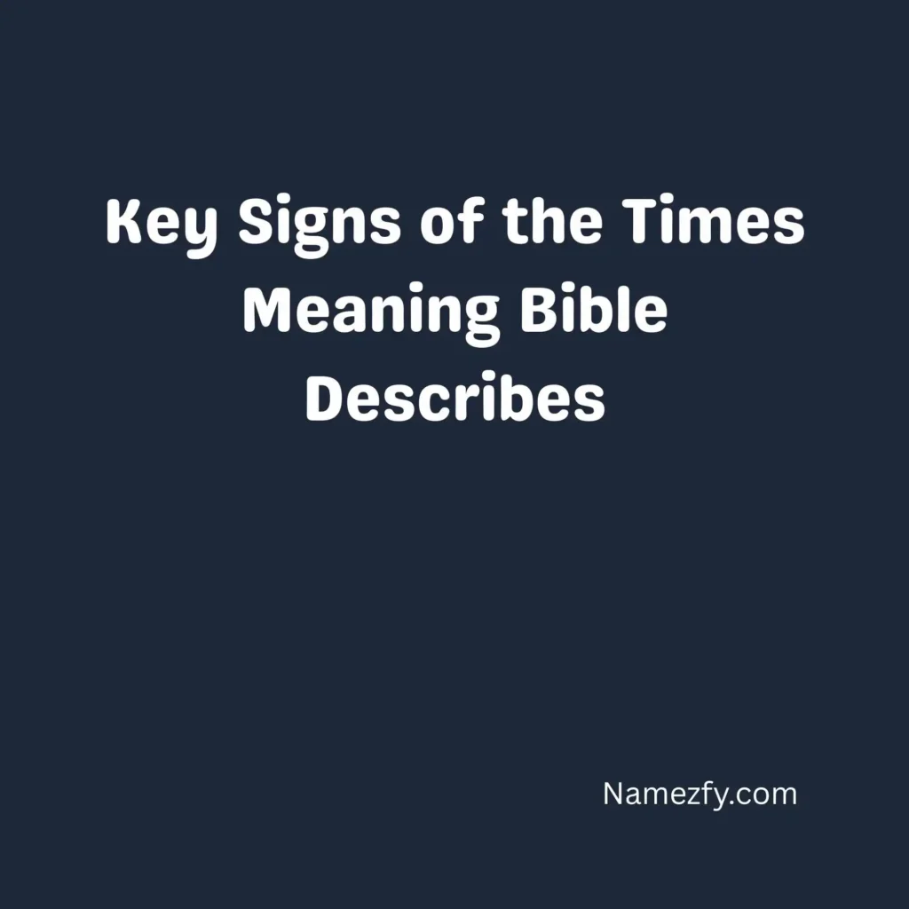 Key Signs of the Times Meaning Bible Describes