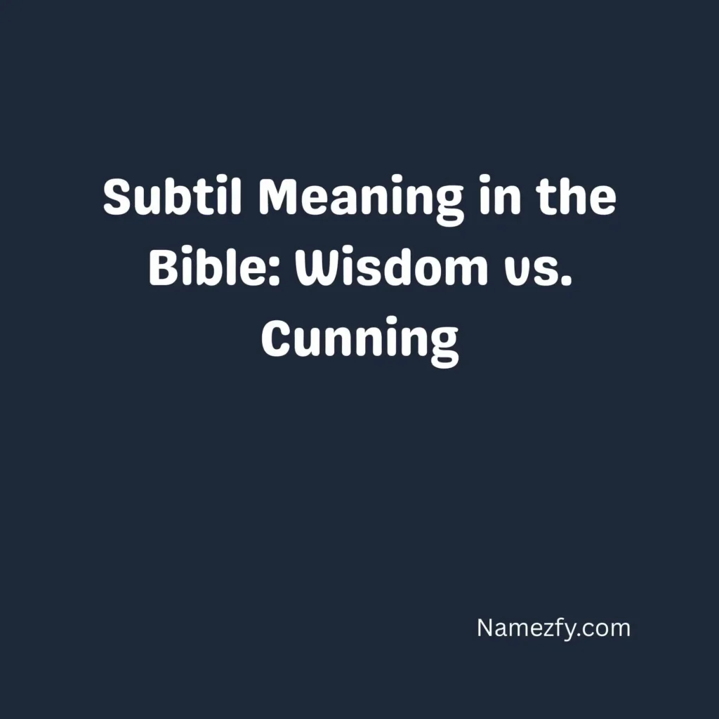 Subtil Meaning in the Bible: Wisdom vs. Cunning