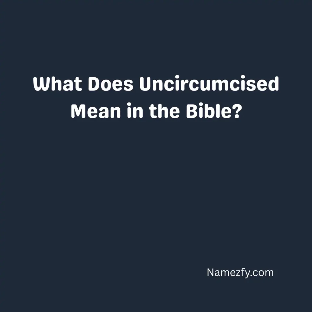 What Does Uncircumcised Mean in the Bible