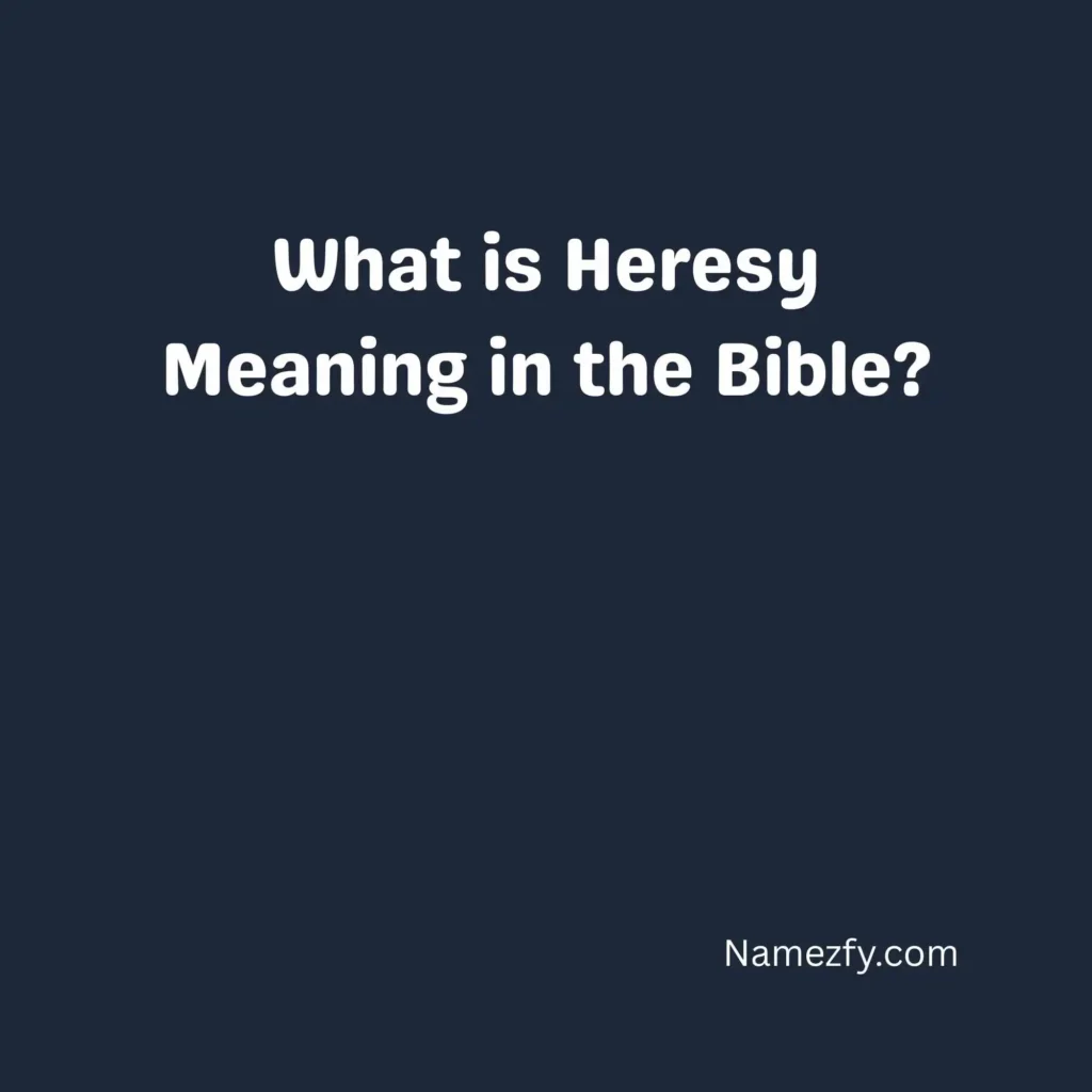What is Heresy Meaning in the Bible