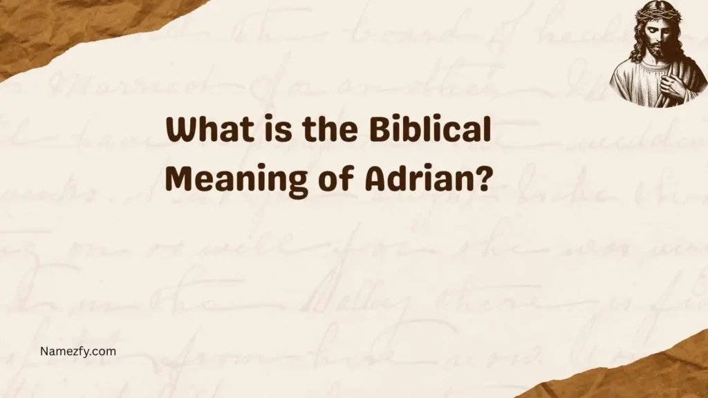 What is the Biblical Meaning of Adrian