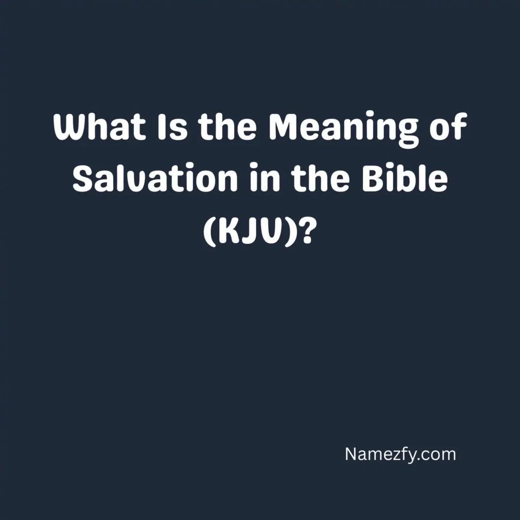 What Is the Meaning of Salvation in the Bible (KJV)