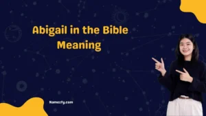 Abigail in the Bible Meaning