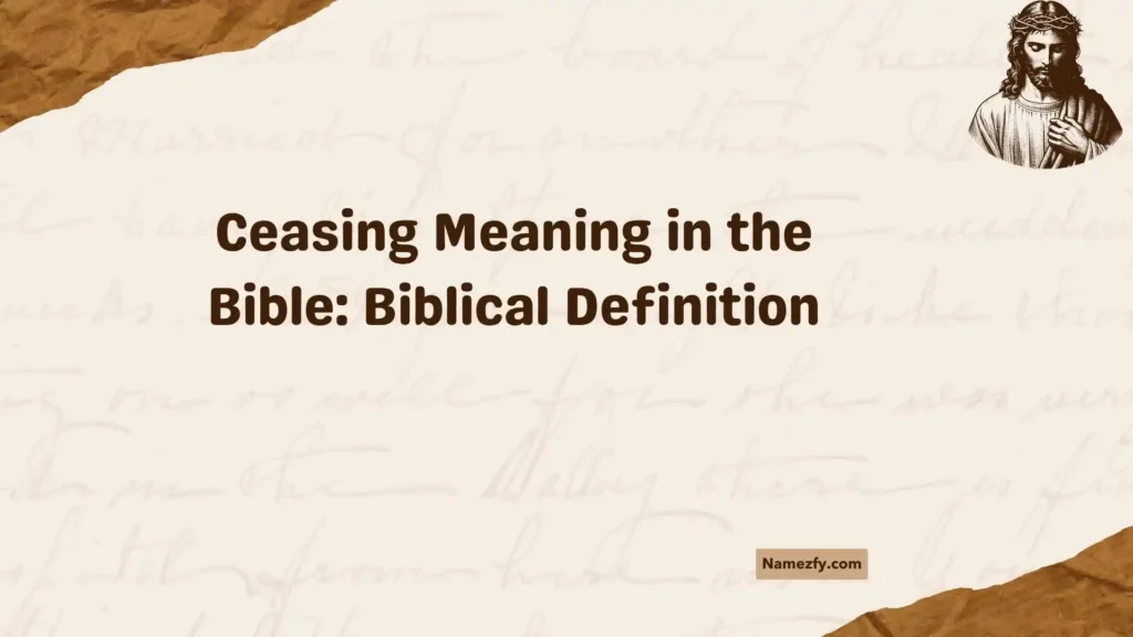 Ceasing Meaning in the Bible: Biblical Definition