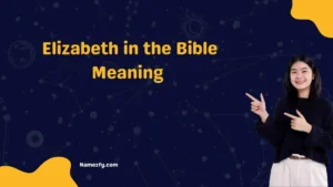 Elizabeth in the Bible Meaning