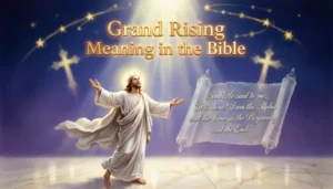 Grand Rising Meaning in the Bible