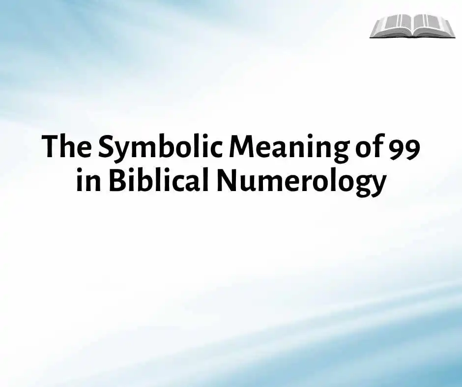 The Symbolic Meaning of 99 in Biblical