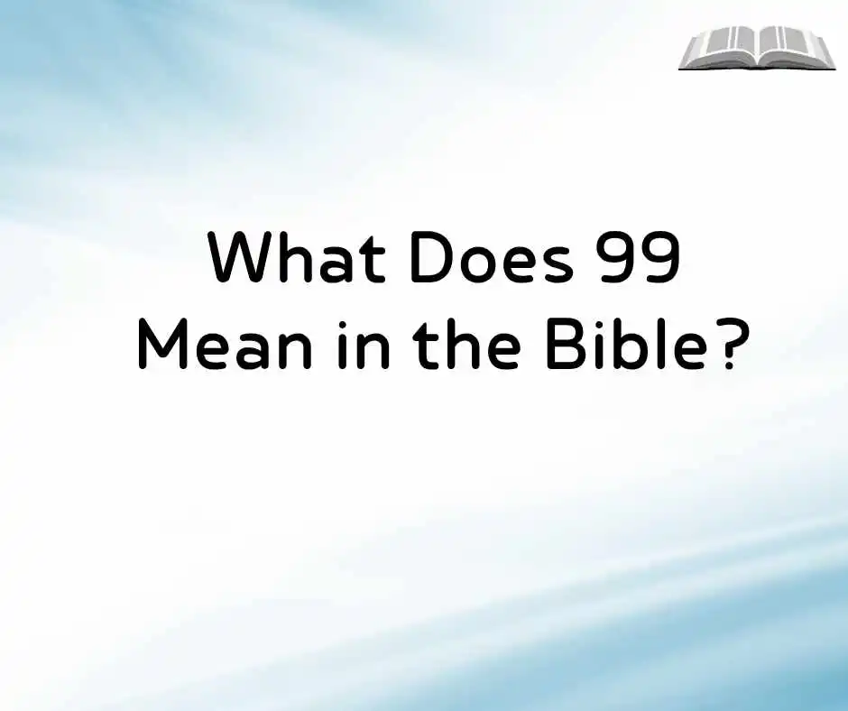 What Does 99 Mean in the Bible