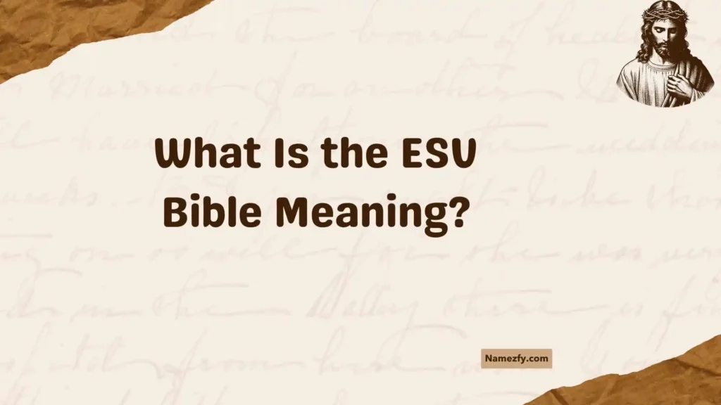 What Is the ESV Bible Meaning