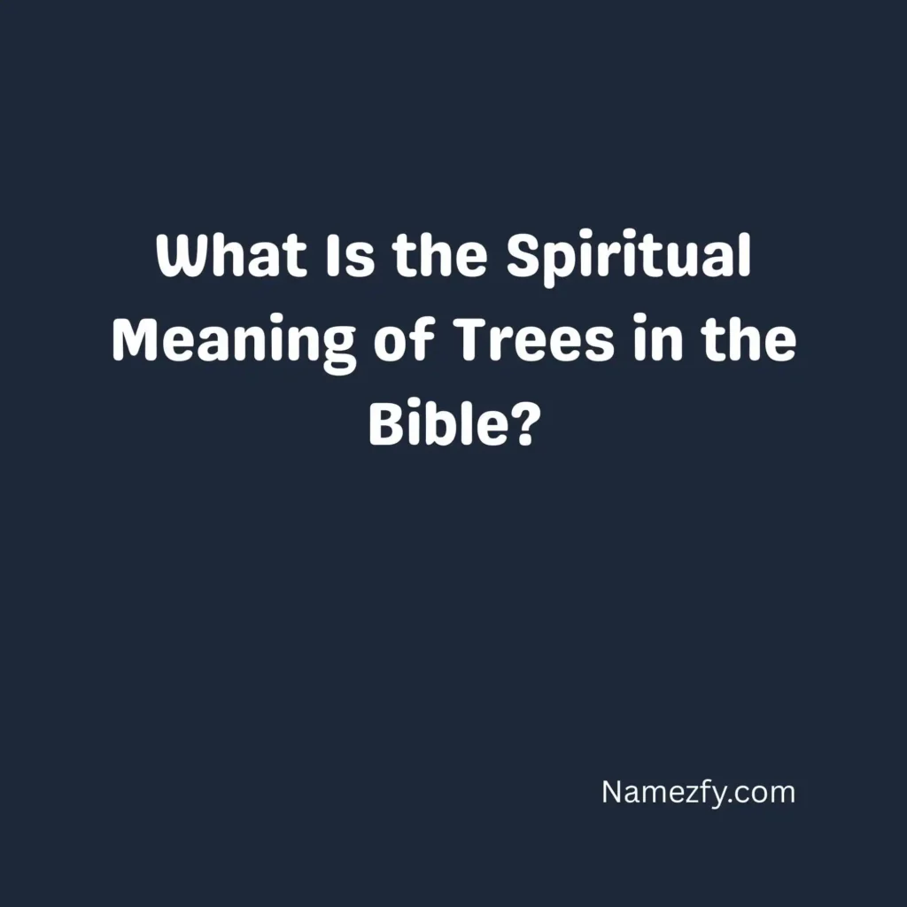 What Is the Spiritual Meaning of Trees in the Bible