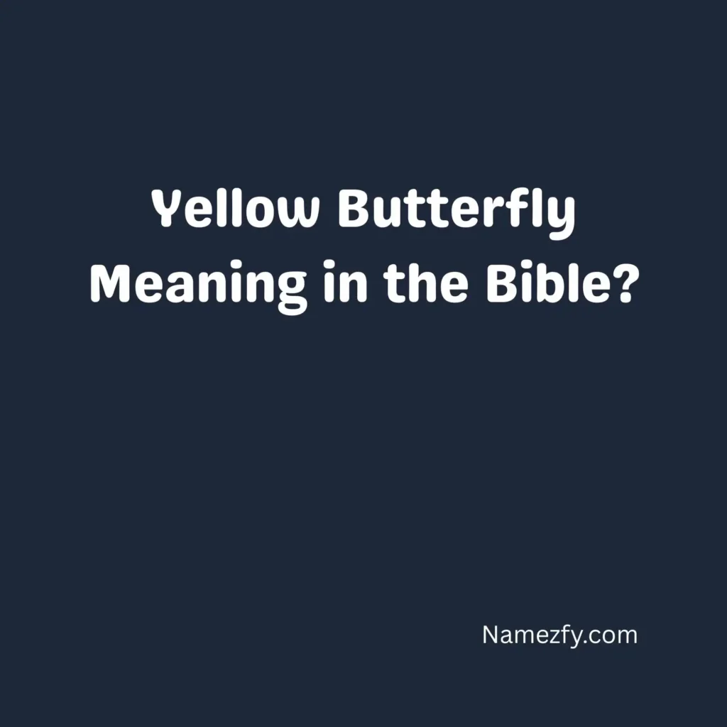 Yellow Butterfly Meaning in the Bible